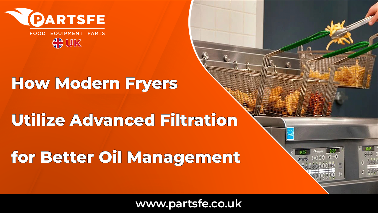 Modern Fryers Utilize Advanced Filtration Oil Management_PartsFeUK