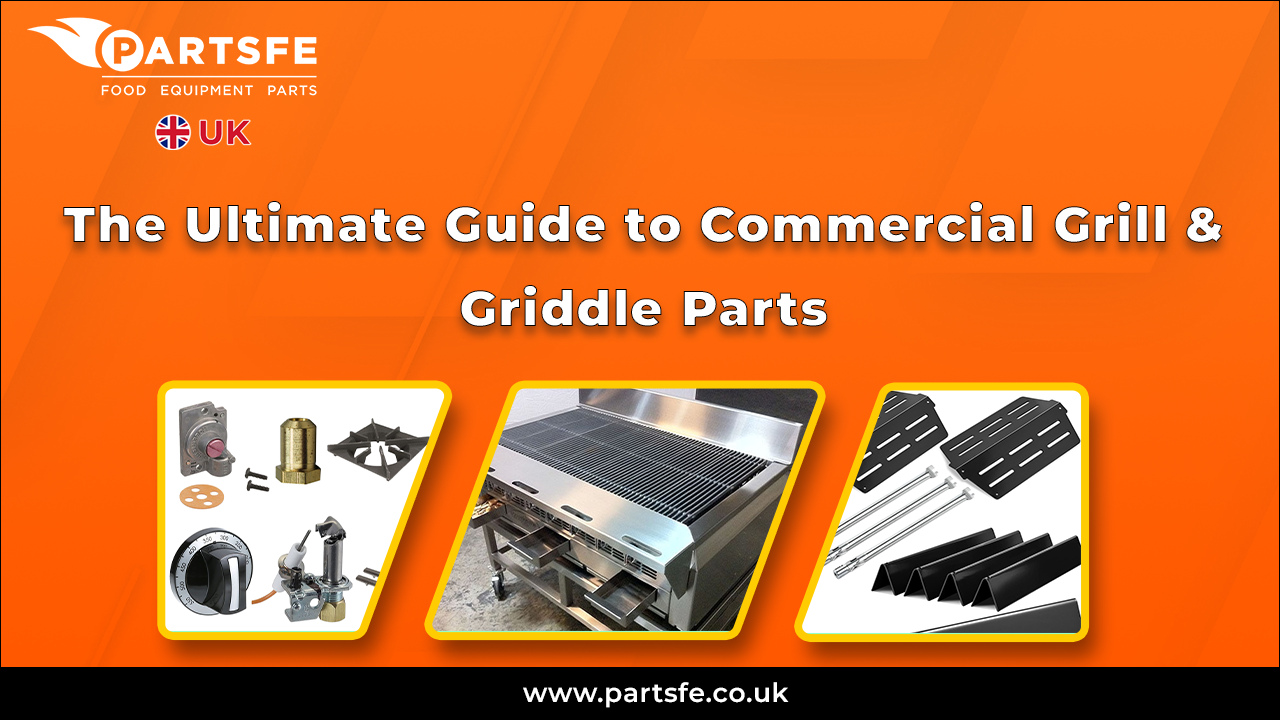 Ultimate Guide to Commercial Grill & Griddle Parts_PartsFeUK